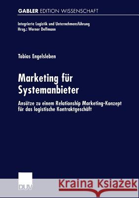 Marketing Für Systemanbieter: Ansätze Zu Einem Relationship Marketing-Konzept Für Das Logistische Kontraktgeschäft Engelsleben, Tobias 9783824469925 Springer