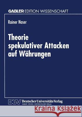 Theorie Spekulativer Attacken Auf Währungen Naser, Rainer 9783824470006 Springer