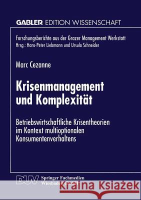 Krisenmanagement Und Komplexität: Betriebswirtschaftliche Krisentheorie Im Kontext Multioptionalen Konsumentenverhaltens Cezanne, Marc 9783824470013 Springer