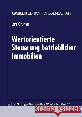 Wertorientierte Steuerung Betrieblicher Immobilien Lars Grunert Lars Grunert 9783824470051 Springer
