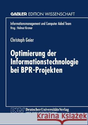 Optimierung Der Informationstechnologie Bei Bpr-Projekten Christoph Geier 9783824470068 Deutscher Universitatsverlag