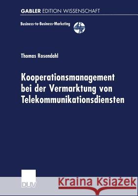 Kooperationsmanagement Bei Der Vermarktung Von Telekommunikationsdiensten Thomas Rosendahl Thomas Rosendahl 9783824470167 Springer