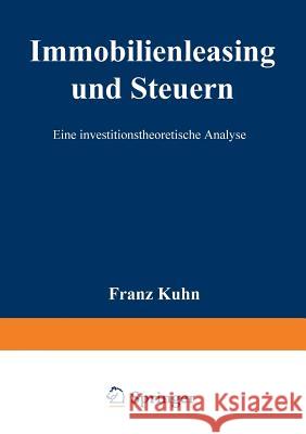 Immobilienleasing Und Steuern: Eine Investitionstheoretische Analyse Kühn, Franz 9783824470211 Springer