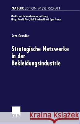 Strategische Netzwerke in Der Bekleidungsindustrie Sven Grandke 9783824470341 Springer