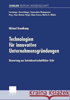 Technologien Für Innovative Unternehmensgründungen: Bewertung Aus Betriebswirtschaftlicher Sicht Brandkamp, Michael 9783824470402 Springer