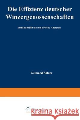 Die Effizienz Deutscher Winzergenossenschaften: Institutionelle Und Empirische Analysen Sälzer, Gerhard-Ludwig 9783824470457