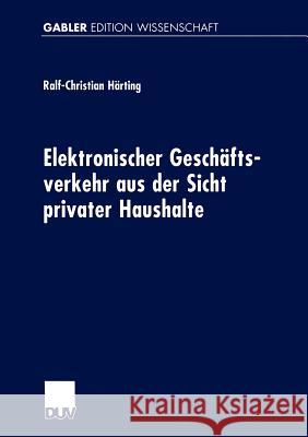 Elektronischer Geschäftsverkehr Aus Der Sicht Privater Haushalte Härting, Ralf-Christian 9783824470501 Deutscher Universitats Verlag