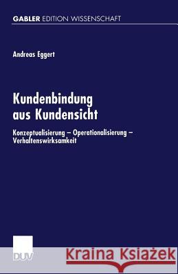 Kundenbindung Aus Kundensicht: Konzeptualisierung -- Operationalisierung -- Verhaltenswirksamheit Eggert, Andreas 9783824470563