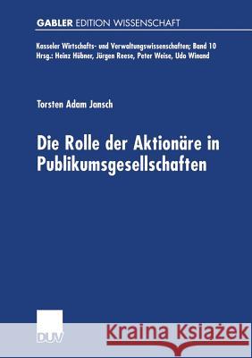 Die Rolle Der Aktionäre in Publikumsgesellschaften Jansch, Torsten Adam 9783824470631 Springer