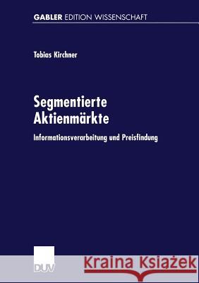 Segmentierte Aktienmärkte: Informationsverarbeitung Und Preisfindung Kirchner, Tobias 9783824470655 Springer