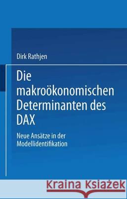 Die Makroökonomischen Determinanten Des Dax: Neue Ansätze in Der Modellidentifikation Rathjen, Dirk 9783824470839