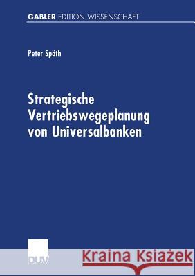 Strategische Vertriebswegeplanung Von Universalbanken Peter Spath 9783824470891 Deutscher Universitatsverlag