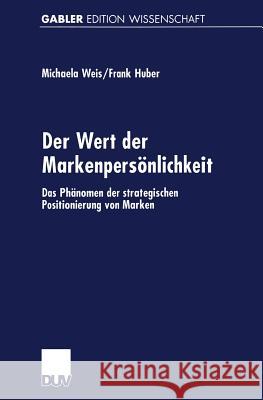 Der Wert Der Markenpersönlichkeit: Das Phänomen Der Strategischen Positionierung Von Marken Weis, Michaela 9783824470969 Deutscher Universitatsverlag