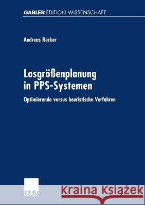 Losgrößenplanung in Pps-Systemen: Optimierende Versus Heuristische Verfahren Recker, Andreas 9783824471188