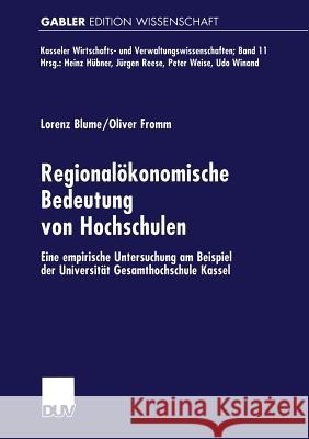 Regionalökonomische Bedeutung Von Hochschulen: Eine Empirische Untersuchung Am Beispiel Der Universität Gesamthochschule Kassel Blume, Lorenz 9783824471331 Deutscher Universitatsverlag