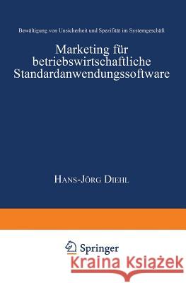 Marketing Für Betriebswirtschaftliche Standardanwendungssoftware: Bewältigung Von Unsicherheit Und Spezifität Im Systemgeschäft Diehl, Hans-Jörg 9783824471461