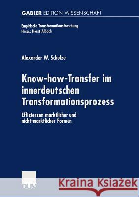 Know-How-Transfer Im Innerdeutschen Transformationsprozess: Effizienzen Marktlicher Und Nicht-Marktlicher Formen Schulze, Alexander W. 9783824471591 Deutscher Universitats Verlag