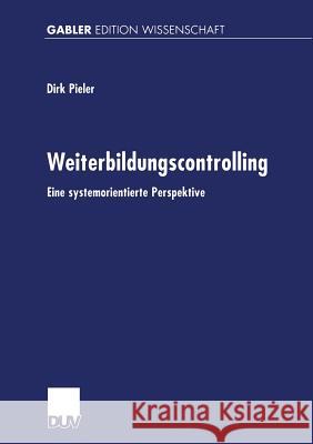 Weiterbildungscontrolling: Eine Systemorientierte Perspektive Dirk Pieler 9783824471607 Deutscher Universitatsverlag