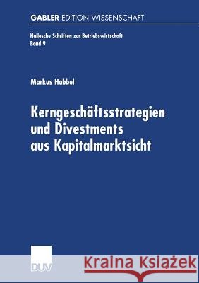 Kerngeschäftsstrategien Und Divestments Aus Kapitalmarktsicht Habbel, Markus 9783824471614 Deutscher Universitatsverlag