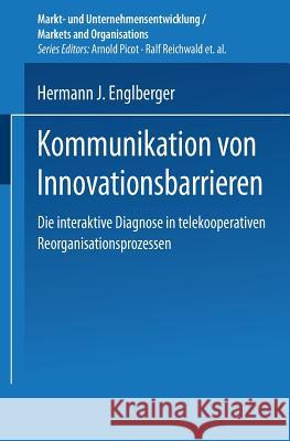 Kommunikation Von Innovationsbarrieren: Eine Interaktive Diagnose in Telekooperativen Reorganisationsprozessen Hermann Englberger 9783824471683 Deutscher Universitatsverlag