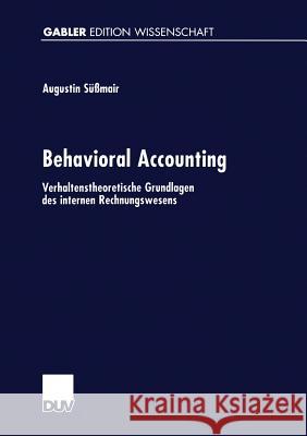 Behavioral Accounting: Verhaltenstheoretische Grundlagen Des Internen Rechnungswesens Augustin Sussmair 9783824471911 Deutscher Universitatsverlag