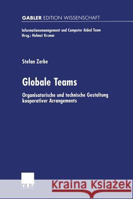 Globale Teams: Organisatorische Und Technische Gestaltung Kooperativer Arrangements Zerbe, Stefan 9783824472246 Deutscher Universitatsverlag