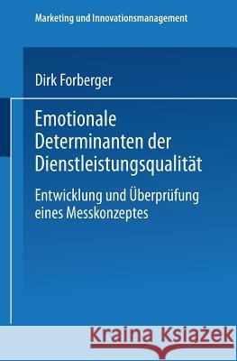 Emotionale Determinanten Der Dienstleistungsqualität: Entwicklung Und Überprüfung Eines Messkonzeptes Forberger, Dirk 9783824472321 Springer