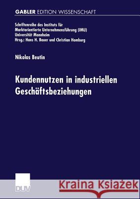 Kundennutzen in Industriellen Geschäftsbeziehungen Beutin, Nikolas 9783824472482 Springer