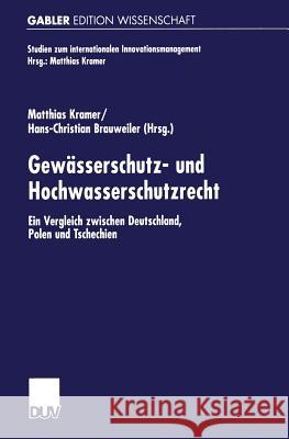 Gewässerschutz- Und Hochwasserschutzrecht: Ein Vergleich Zwischen Deutschland, Polen Und Tschechien Kramer, Matthias 9783824472864