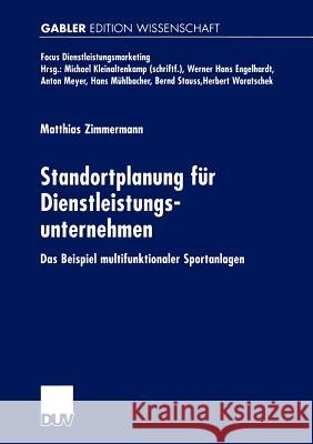 Standortplanung Für Dienstleistungsunternehmen: Das Beispiel Multifunktionaler Sportanlagen Zimmermann, Matthias 9783824472871 Deutscher Universitats Verlag