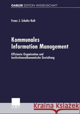 Kommunales Information Management: Effiziente Organisation Und Institutionenökonomische Gestaltung Schultz-Kult, Franz-Josef 9783824473052