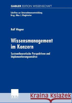 Wissensmanagement Im Konzern: Systemtheoretische Perspektiven Und Implementierungsansätze Wagner, Ralf 9783824473106 Deutscher Universitats Verlag