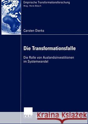 Die Transformationsfalle: Die Rolle Von Auslandsinvestitionen Im Systemwandel Dierks, Carsten 9783824473113 Deutscher Universitats Verlag