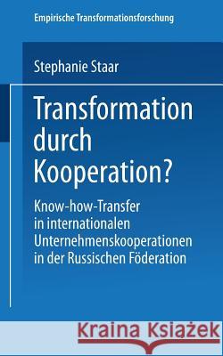 Transformation Durch Kooperation?: Know-How-Transfer in Internationalen Unternehmenskooperationen in Der Russischen Föderation Staar, Stephanie 9783824473168 Deutscher Universitatsverlag