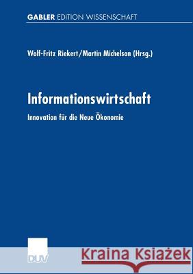 Informationswirtschaft: Innovation Für Die Neue Ökonomie Riekert, Wolf-Fritz 9783824473243 Springer