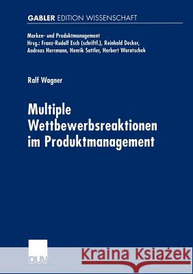 Multiple Wettbewerbsreaktionen Im Produktmanagement Wagner, Ralf 9783824473311 Deutscher Universitats Verlag