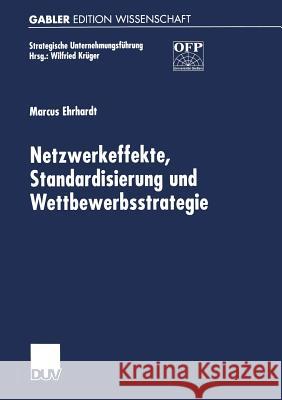 Netzwerkeffekte, Standardisierung Und Wettbewerbsstrategie Marcus Ehrhardt 9783824473502