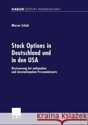 Stock Options in Deutschland Und in Den USA: Besteuerung Bei Nationalem Und Internationalem Personaleinsatz Scholz, Marcus 9783824473533 Springer
