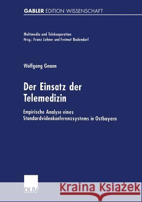 Der Einsatz Der Telemedizin: Empirische Analyse Eines Standardvideokonferenzsystems in Ostbayern Gnann, Wolfgang 9783824473595 Springer