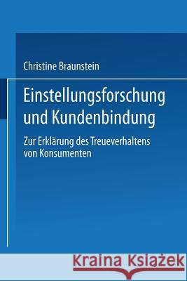 Einstellungsforschung Und Kundenbindung: Zur Erklärung Des Treueverhaltens Von Konsumenten Braunstein, Christine 9783824473625