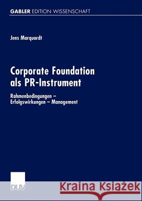 Corporate Foundation ALS Pr-Instrument: Rahmenbedingungen -- Erfolgswirkungen -- Management Marquardt, Jens 9783824473632 Deutscher Universitats Verlag