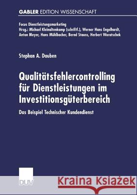 Qualitätsfehlercontrolling Für Dienstleistungen Im Investitionsgüterbereich: Das Beispiel Technischer Kundendienst Dauben, Stephan A. 9783824473663 Springer