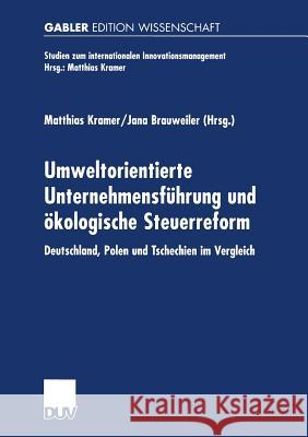 Umweltorientierte Unternehmensführung Und Ökologische Steuerreform: Deutschland, Polen Und Tschechien Im Vergleich Kramer, Matthias 9783824473724