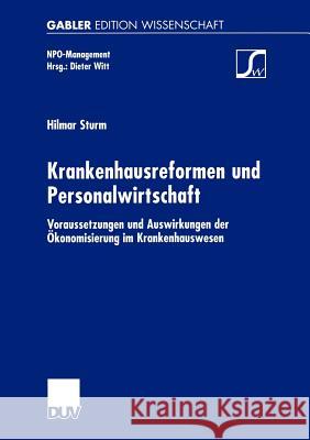 Krankenhausreformen und Personalwirtschaft: Voraussetzungen und Auswirkungen der Ökonomisierung im Krankenhauswesen Hilmar Sturm 9783824473885 Deutscher Universitats-Verlag