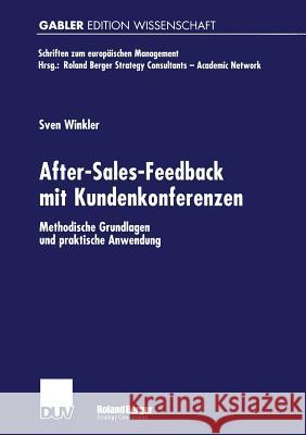 After-Sales-Feedback Mit Kundenkonferenzen: Methodische Grundlagen Und Praktische Anwendung Winkler, Sven 9783824474110 Springer