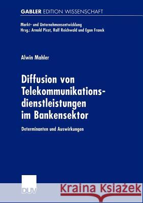 Diffusion Von Telekommunikationsdienstleistungen Im Bankensektor: Determinanten Und Auswirkungen Mahler, Alwin 9783824474141