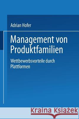 Management Von Produktfamilien: Wettbewerbsvorteile Durch Plattformen Hofer, Adrian 9783824474233 Springer