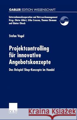 Projektcontrolling Für Innovative Angebotskonzepte: Das Beispiel Shop-Konzepte Im Handel Vogel, Stefan 9783824474295 Deutscher Universitats Verlag