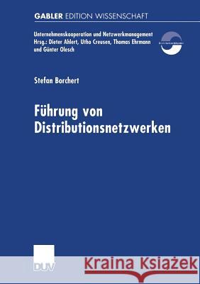 Führung Von Distributionsnetzwerken: Eine Konzeption Der Systemführung Von Unternehmungsnetzwerken Zur Erfolgreichen Realisation Von Efficient Consume Borchert, Stefan 9783824474370 Springer