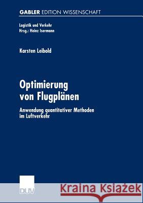 Optimierung Von Flugplänen: Anwendung Quantitativer Methoden Im Luftverkehr Leibold, Karsten 9783824474721